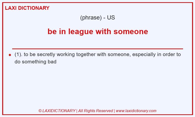Definition be in league with someone in American English
