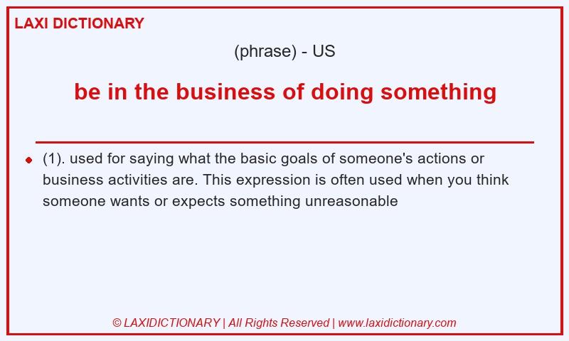 Definition be in the business of doing something in American English