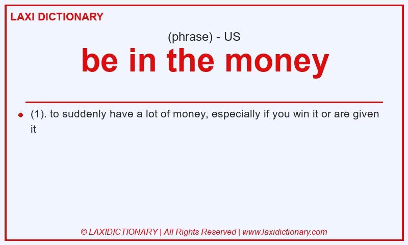 Definition be in the money in American English