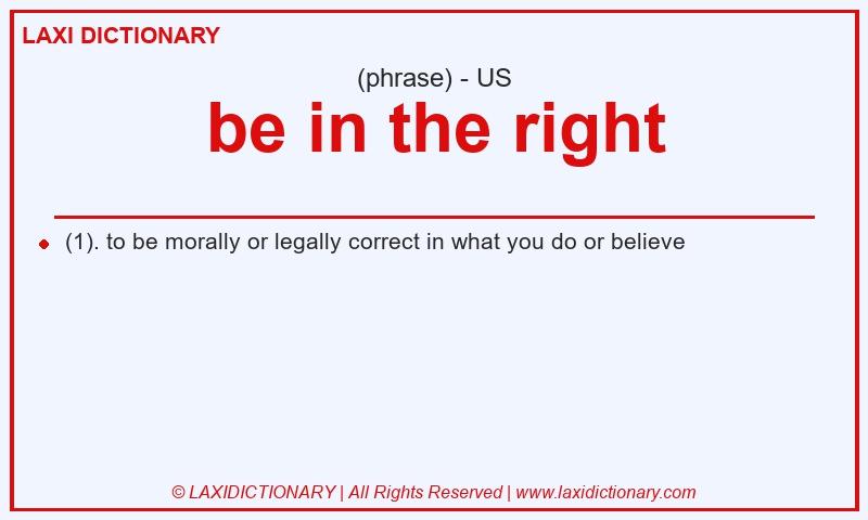 Definition be in the right in American English
