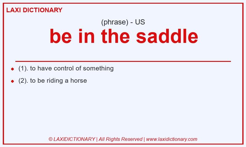 Definition be in the saddle in American English