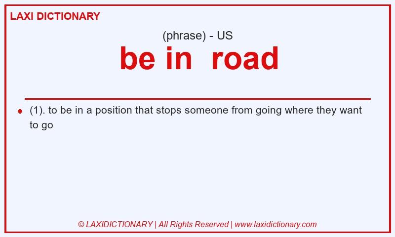 Definition be in  road in American English