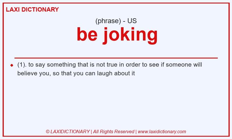Definition be joking in American English