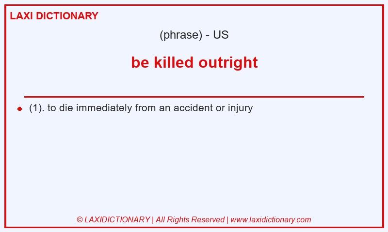 Definition be killed outright in American English