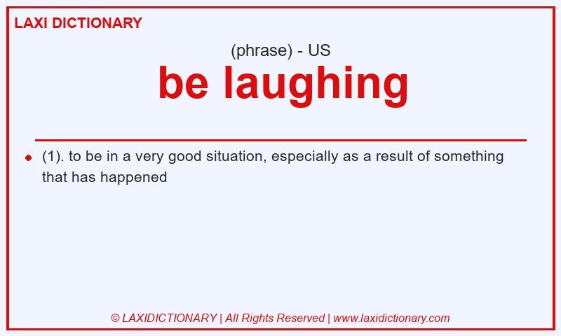 Definition be laughing in American English
