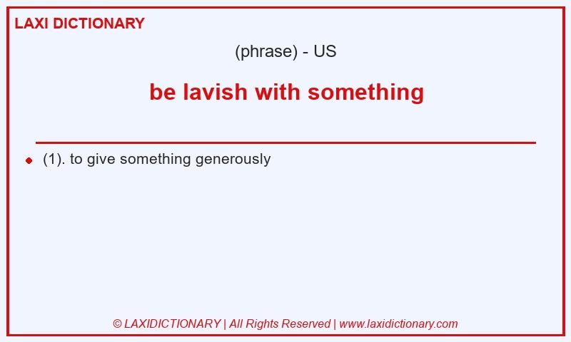 Definition be lavish with something in American English