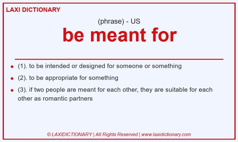 Definition be meant for in American English
