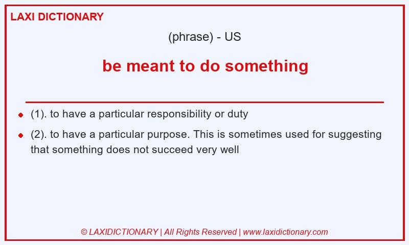 Definition be meant to do something in American English