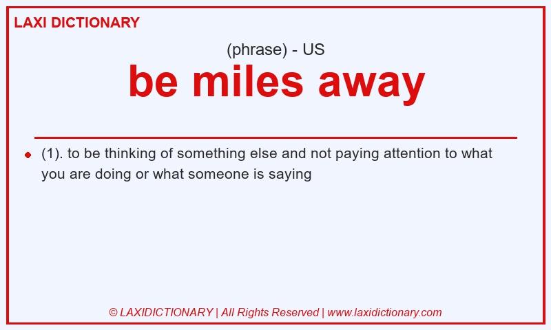 Definition be miles away in American English