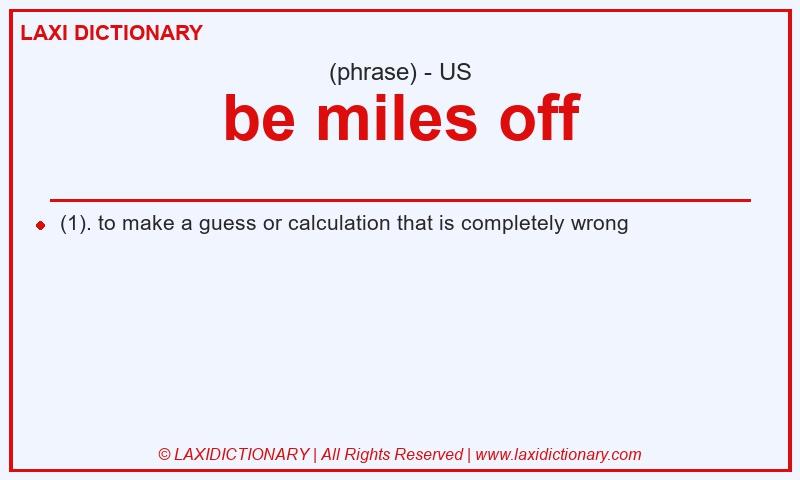 Definition be miles off in American English