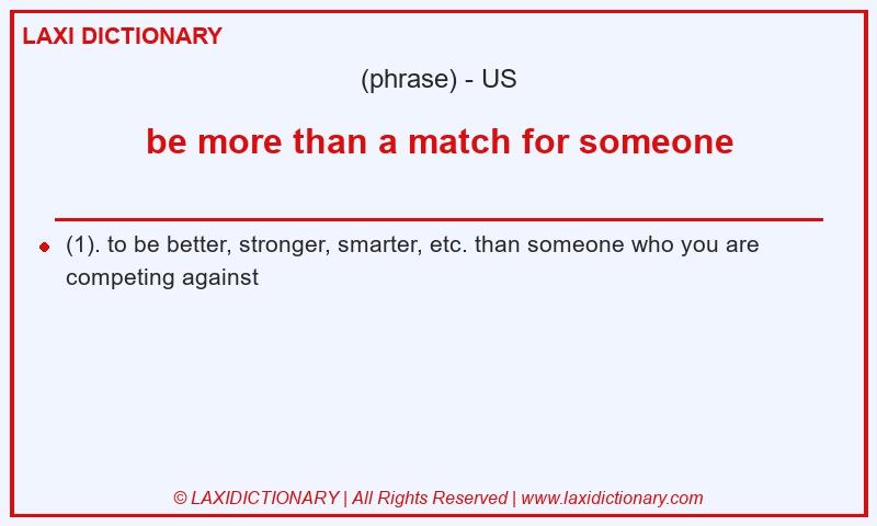 Definition be more than a match for someone in American English