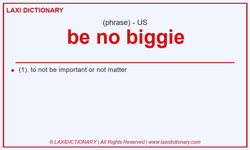 Definition be no biggie in American English