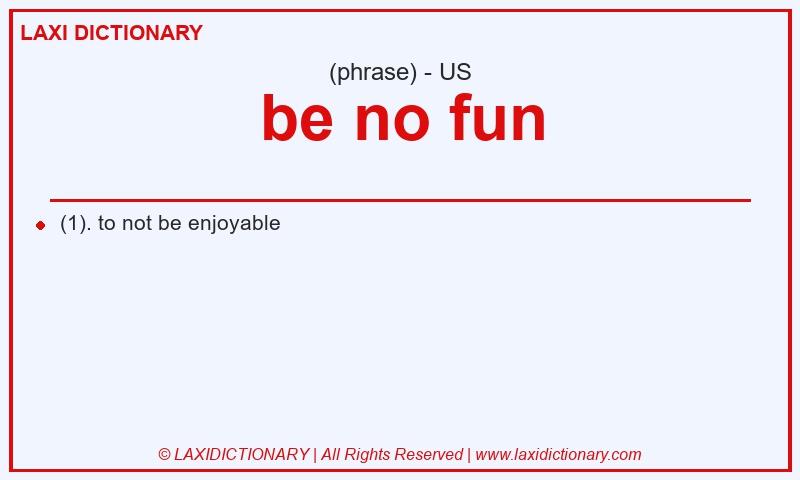 Definition be no fun in American English