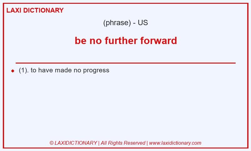 Definition be no further forward in American English