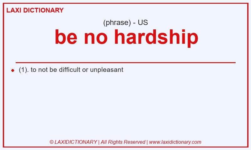 Definition be no hardship in American English