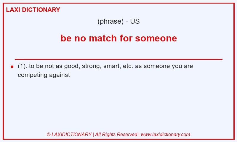 Definition be no match for someone in American English