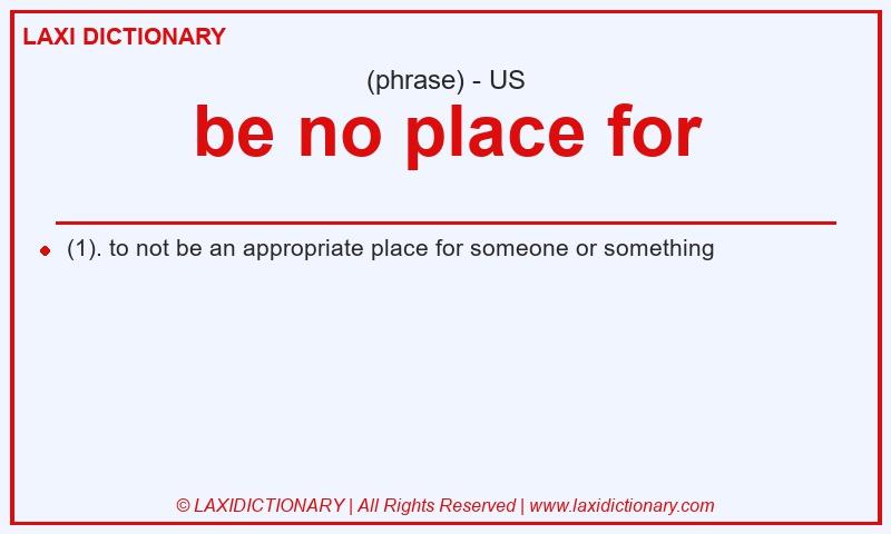 Definition be no place for in American English
