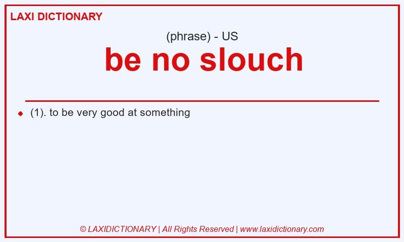 Definition be no slouch in American English