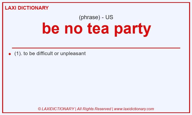Definition be no tea party in American English