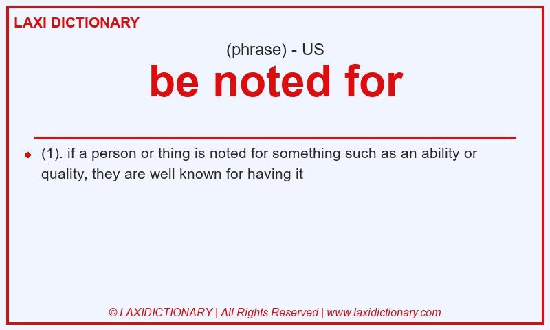 Definition be noted for in American English