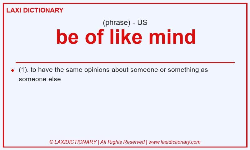 Definition be of like mind in American English