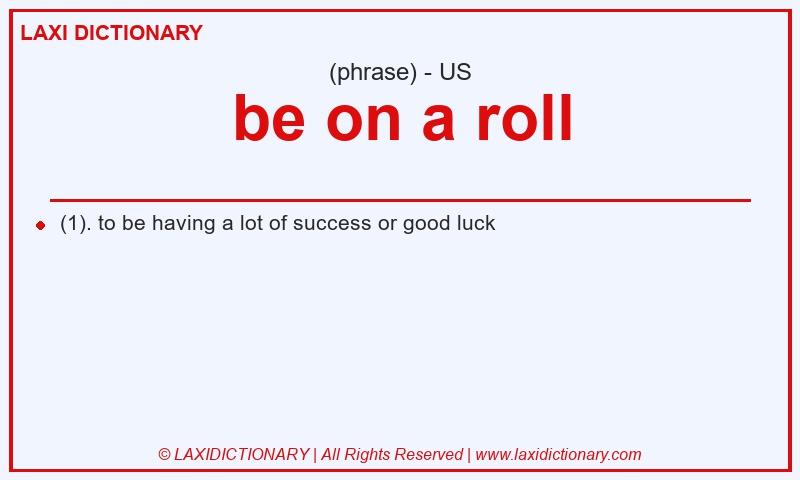 Definition be on a roll in American English