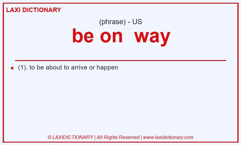 Definition be on  way in American English