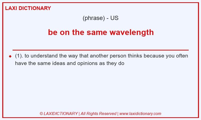 Definition be on the same wavelength in American English