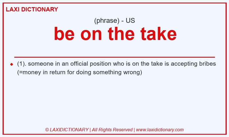 Definition be on the take in American English