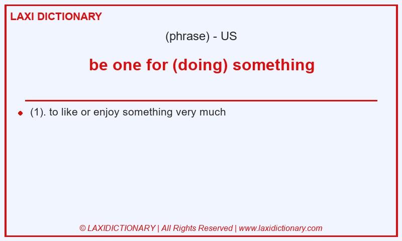 Definition be one for (doing) something in American English