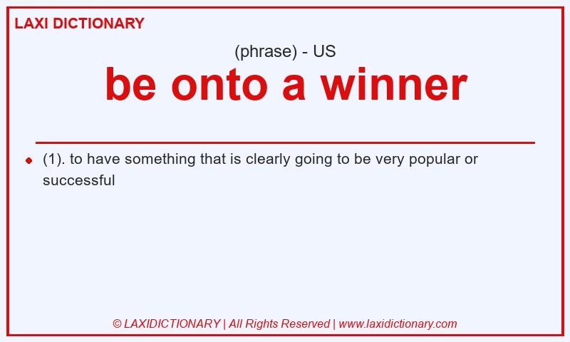 Definition be onto a winner in American English