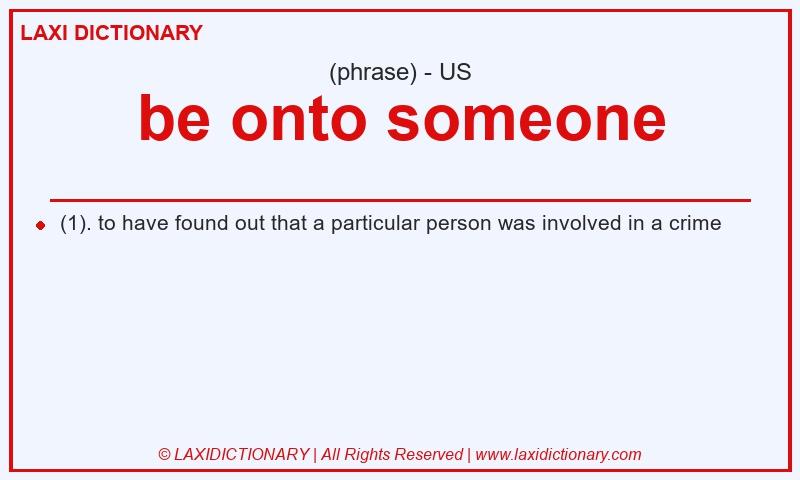Definition be onto someone in American English