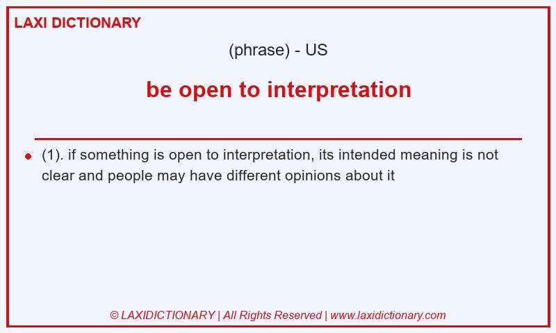 Definition be open to interpretation in American English