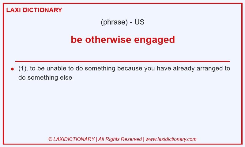 Definition be otherwise engaged in American English