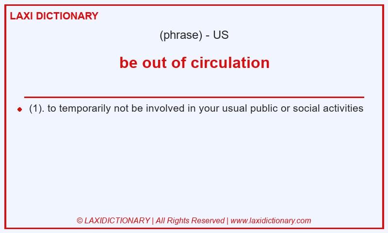 Definition be out of circulation in American English