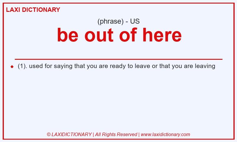 Definition be out of here in American English