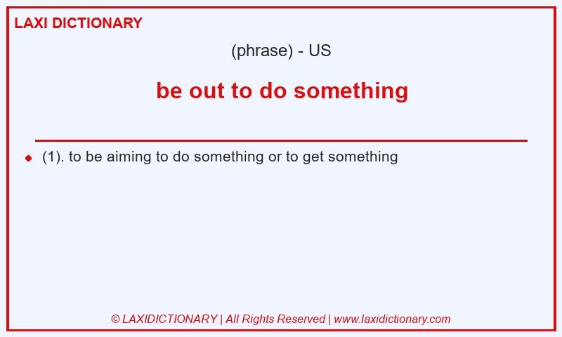 Definition be out to do something in American English