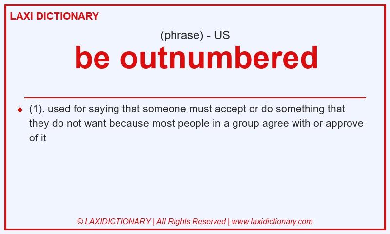Definition be outnumbered in American English