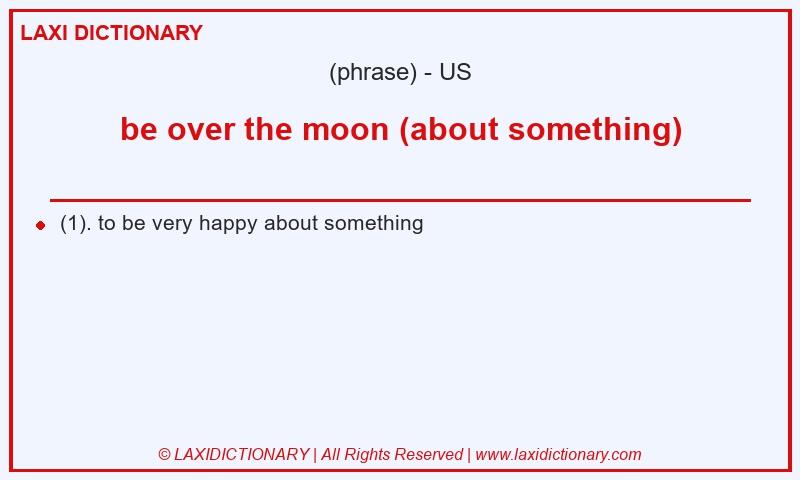 Definition be over the moon (about something) in American English