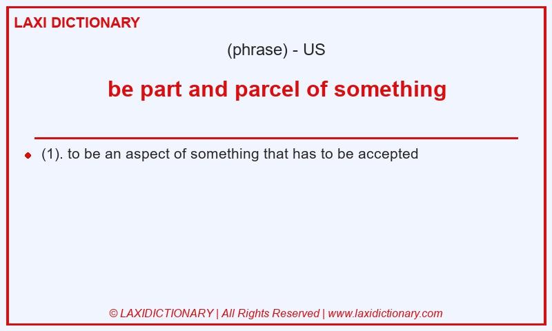 Definition be part and parcel of something in American English
