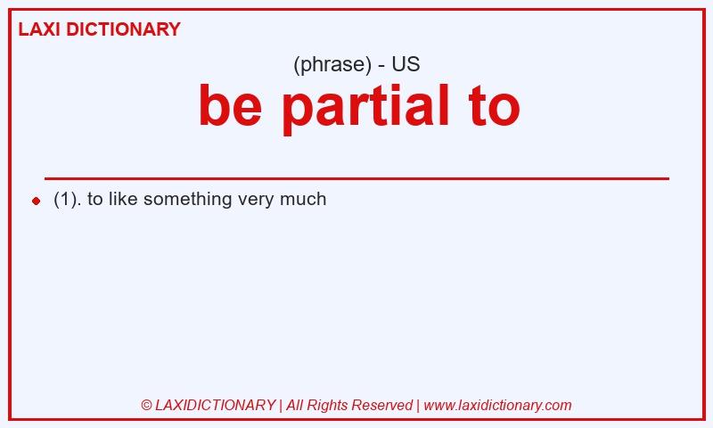 Definition be partial to in American English