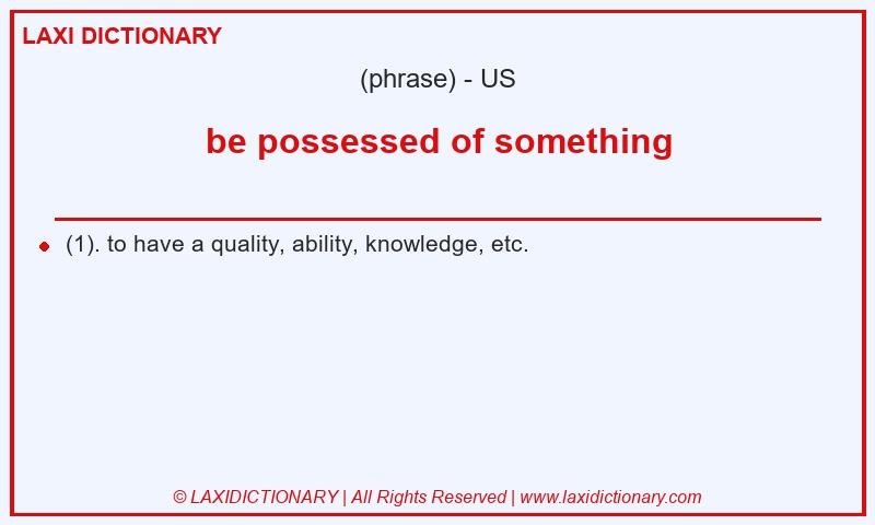 Definition be possessed of something in American English