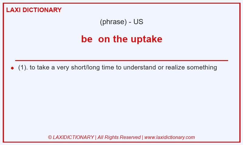 Definition be  on the uptake in American English