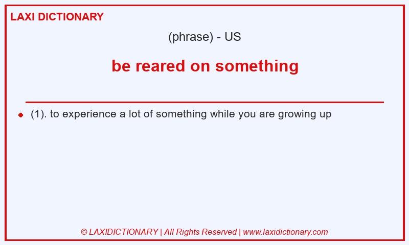 Definition be reared on something in American English