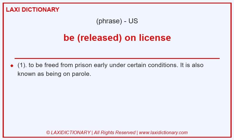 Definition be (released) on license in American English