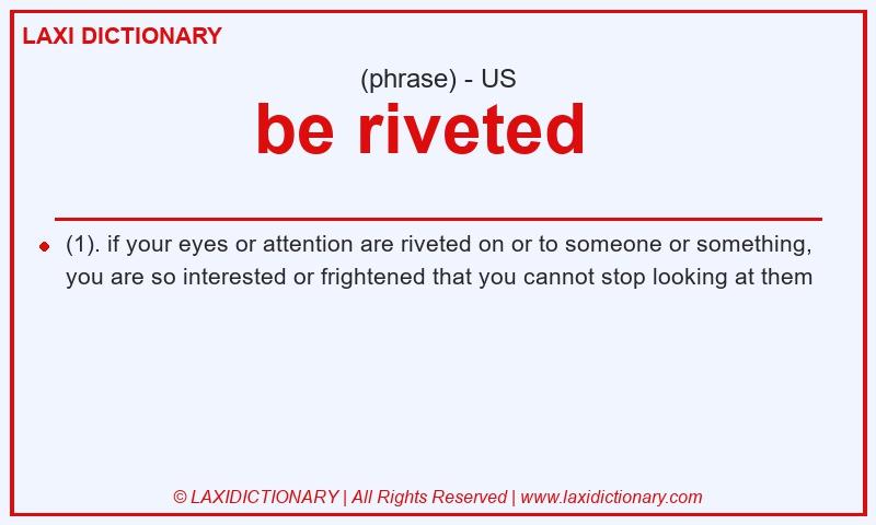 Definition be riveted in American English