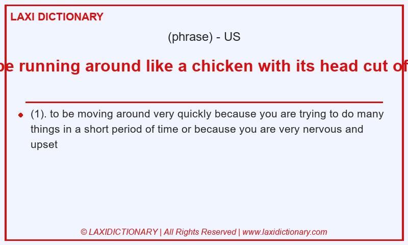 Definition be running around like a chicken with its head cut off in American English