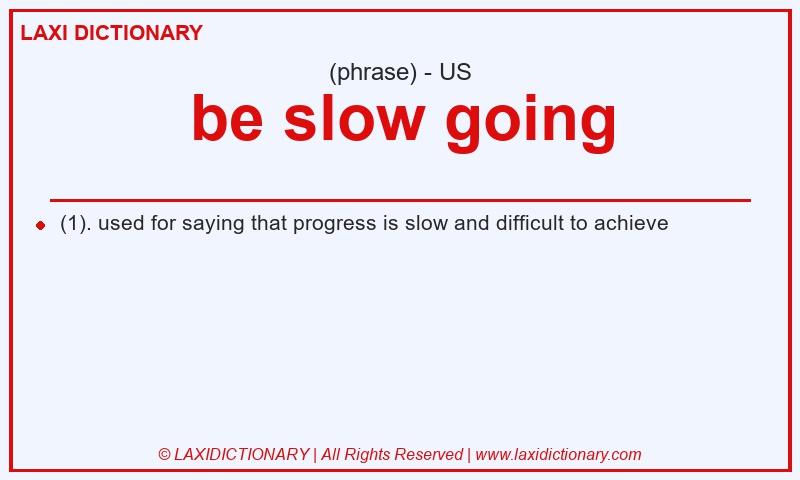 Definition be slow going in American English