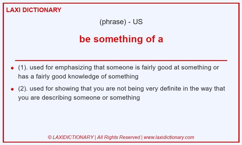 Definition be something of a in American English