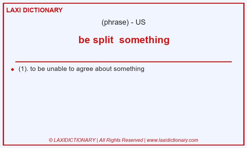 Definition be split  something in American English